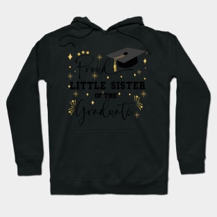 Proud Little Sister Of The Graduate | Quote With Black Text Family Graduation Hoodie